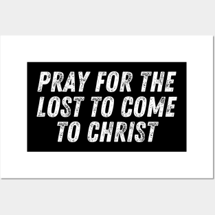 Christian Quote Pray For The Lost To Come To Christ Posters and Art